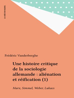 cover image of Une histoire critique de la sociologie allemande: aliénation et réification (1)